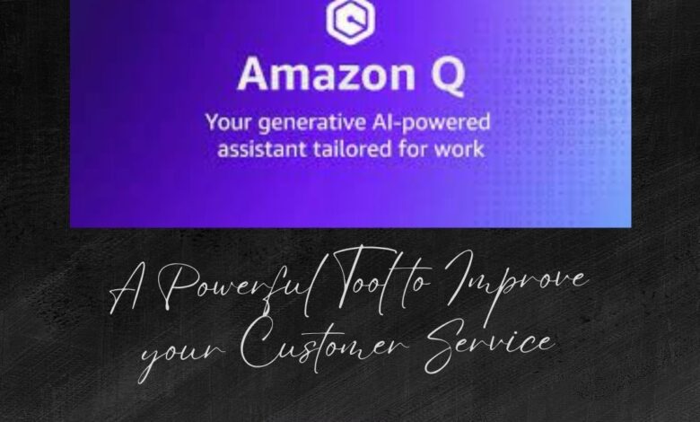 Amazon Q: A Powerful Tool to Improve your Customer Service