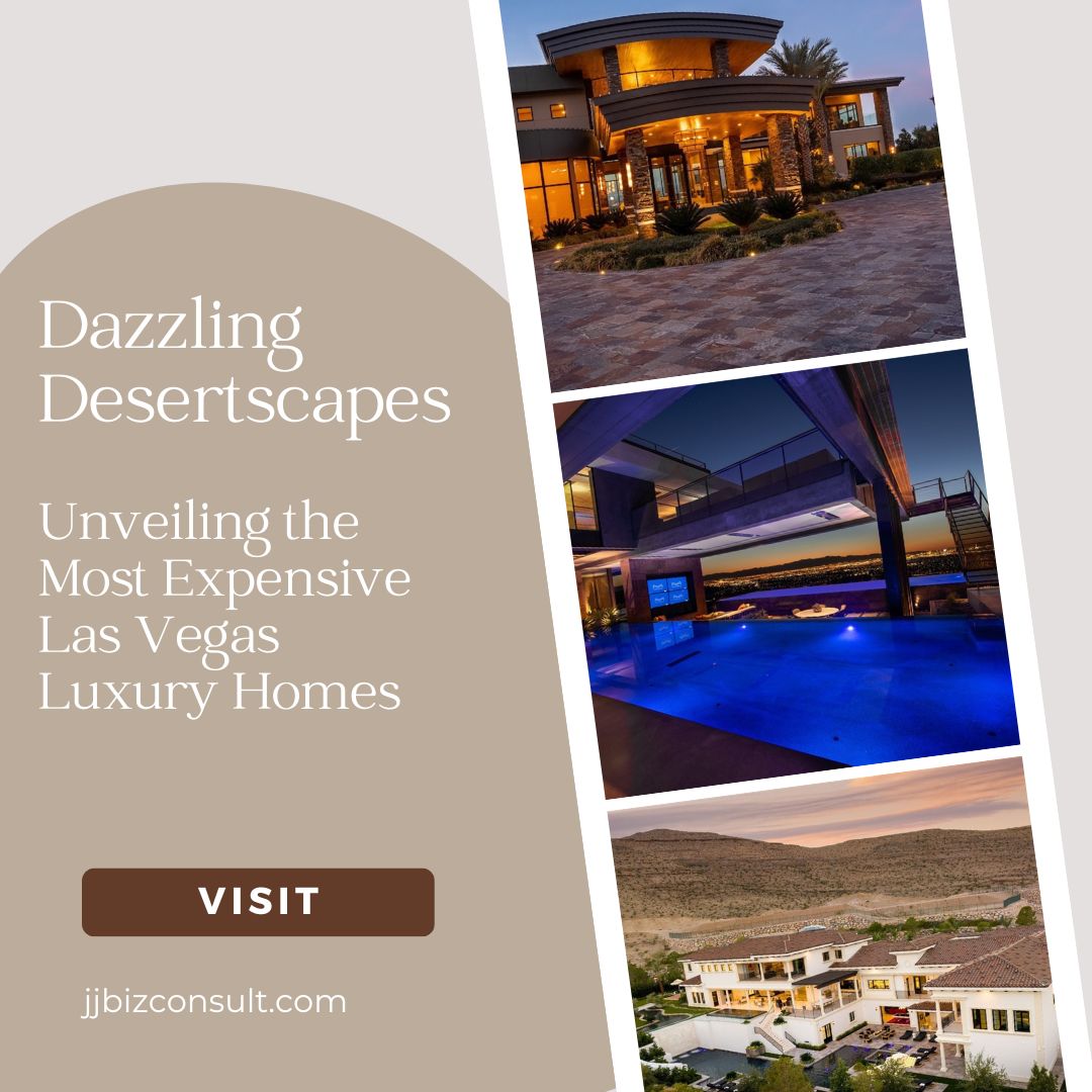 Dazzling Desertscapes: Unveiling the Most Expensive Las Vegas Luxury Homes