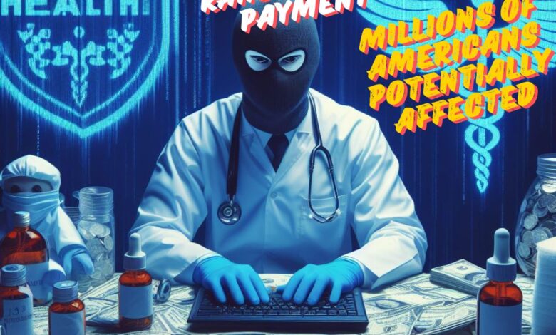 UnitedHealth Confirms Ransomware Payment, Millions of Americans Potentially Affected