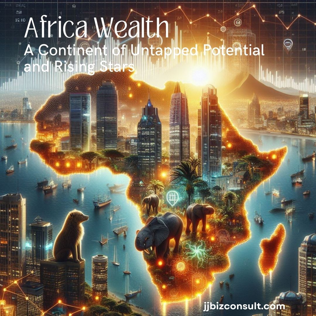 Africa Wealth: A Continent of Untapped Potential and Rising Stars