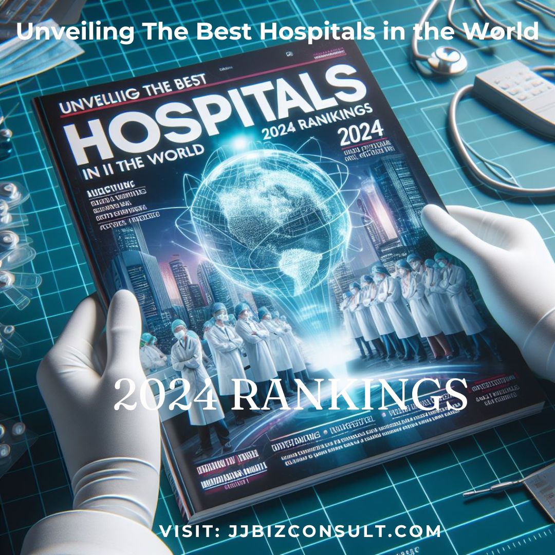 Unveiling The Best Hospitals in the World: 2024 Rankings