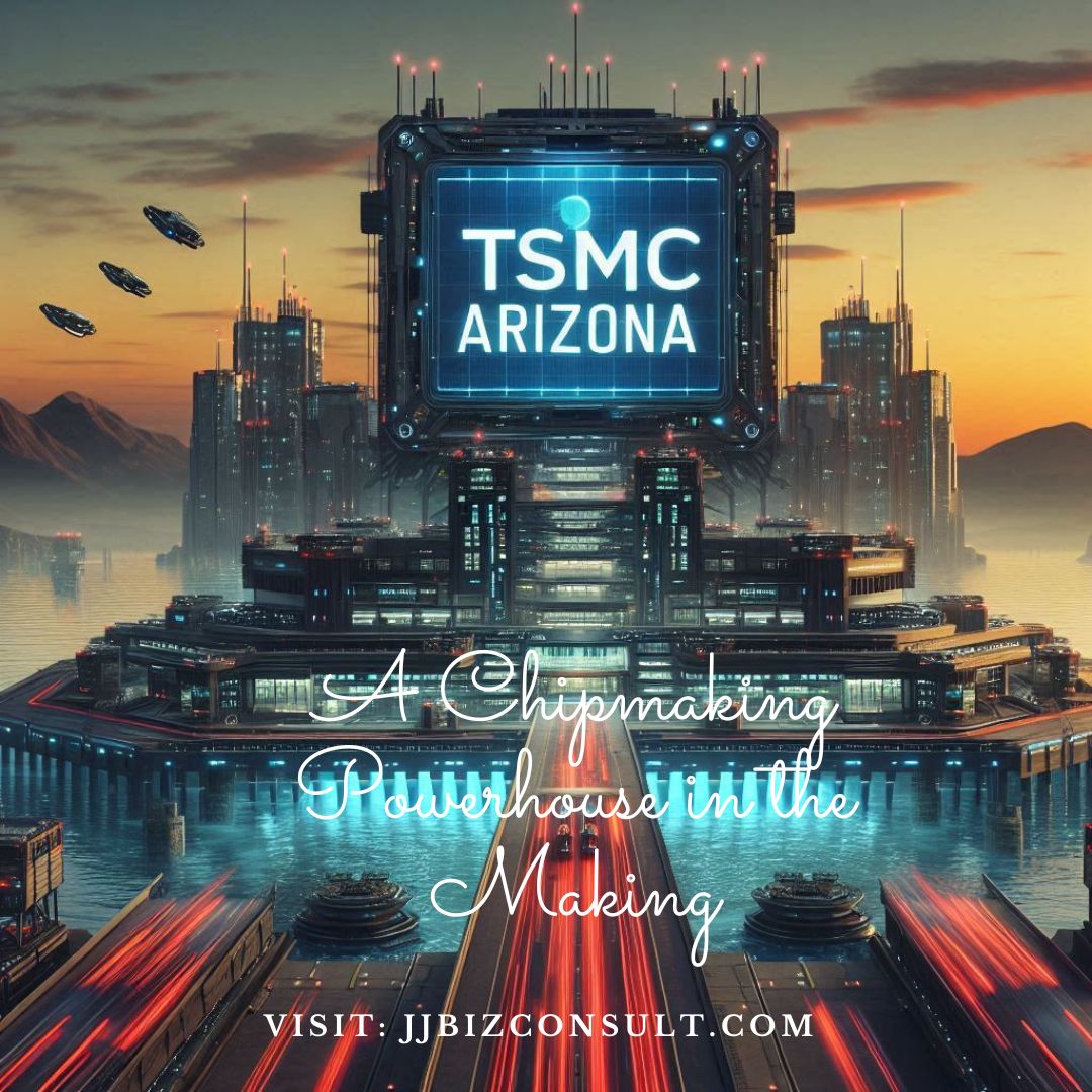 TSMC Arizona: A Chipmaking Powerhouse in the Making