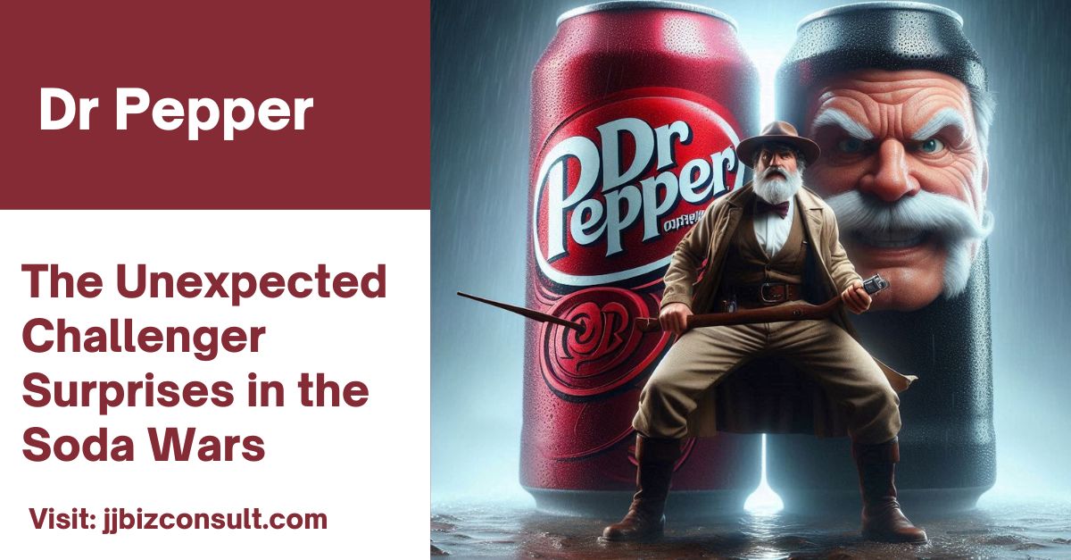 Dr Pepper: The Unexpected Challenger Surprises in the Soda Wars
