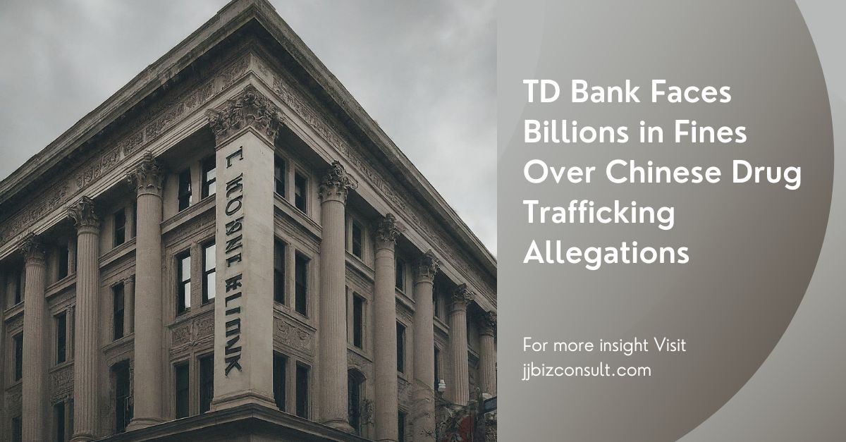 TD Bank Faces Billions in Fines Over Chinese Drug Trafficking Allegations