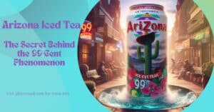 Arizona Iced Tea: The Secret Behind the 99-Cent Phenomenon