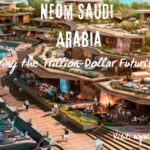 Neom Saudi Arabia: Exploring the Trillion-Dollar Futuristic City