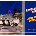 Revolutionizing Air Taxis: Joby Aviation’s eVTOL Journey