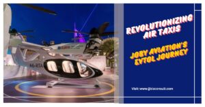 Revolutionizing Air Taxis: Joby Aviation’s eVTOL Journey