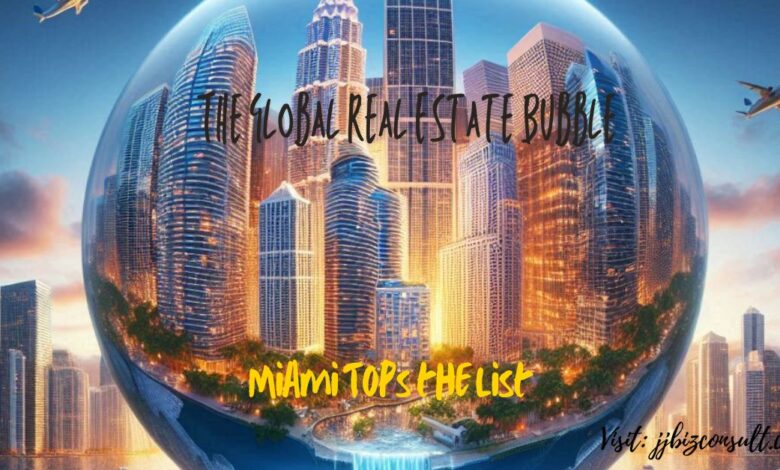 The Global Real Estate Bubble: Miami Tops the List